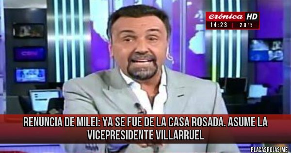 Placas Rojas - Renuncia de Milei: ya se fue de la Casa Rosada. 
Asume la vicepresidente Villarruel