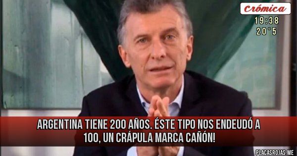 Placas Rojas - ARGENTINA tiene 200 AÑOS. Éste tipo nos endeudó a 100, un crápula marca cañón! 