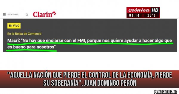 Placas Rojas - ''Aquella nación que pierde el control de la economía, pierde su soberanía''. Juan Domingo Perón