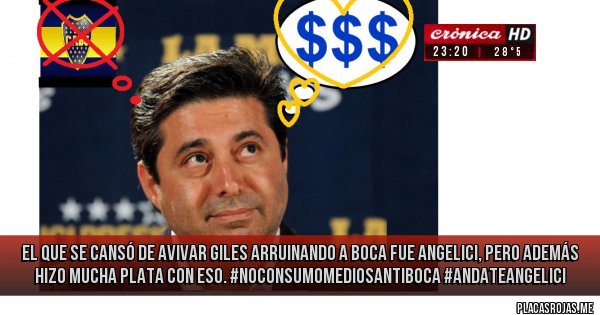 Placas Rojas - el que se cansó de avivar giles arruinando a boca fue angelici, pero además hizo mucha plata con eso. #NoConsumoMediosAntiBoca #AndateAngelici