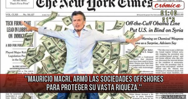 Placas Rojas - ''Mauricio Macri, armó las sociedades offshores para proteger su vasta riqueza.''