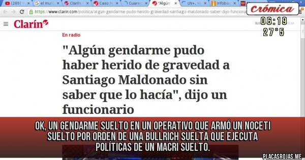 Placas Rojas - OK, un gendarme suelto en un operativo que armó un Noceti suelto por orden de una Bullrich suelta que ejecuta políticas de un Macri suelto.