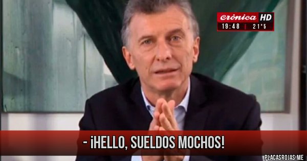 Placas Rojas - - ¡hello, sueldos mochos!