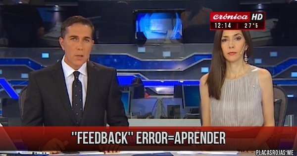Placas Rojas - ''FEEDBACK'' 
ERROR=APRENDER