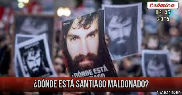 Placas Rojas - ¿DÓNDE  ESTÁ   SANTIAGO  MALDONADO?