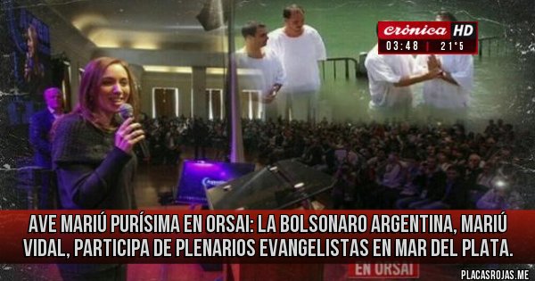 Placas Rojas - Ave Mariú purísima en orsai: La Bolsonaro argentina, Mariú Vidal, participa de plenarios Evangelistas en Mar del Plata. 