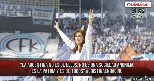 Placas Rojas - ''La Argentina no es de ellos, no es una sociedad anónima, es la Patria y es de todos'' #CristinaEnRacing