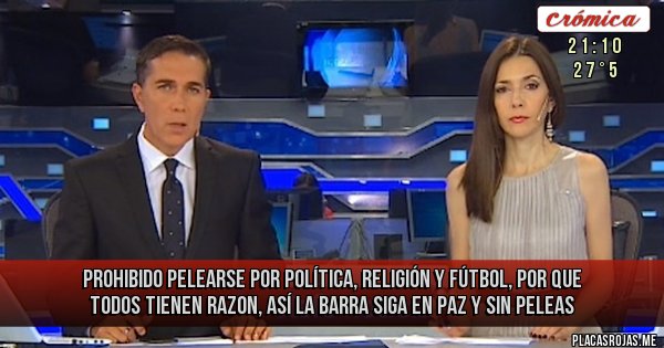 Placas Rojas - Prohibido pelearse por política, religión y fútbol, por que todos tienen razon, así la barra siga en PAZ y sin peleas