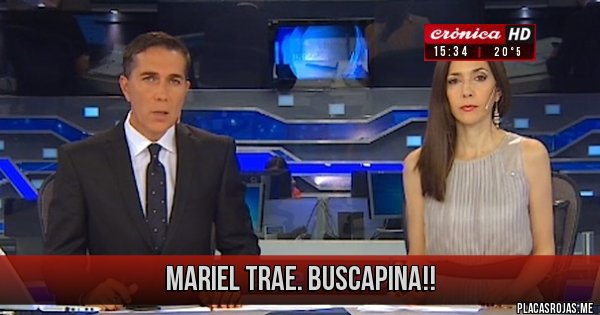 Placas Rojas - Mariel trae. Buscapina!!