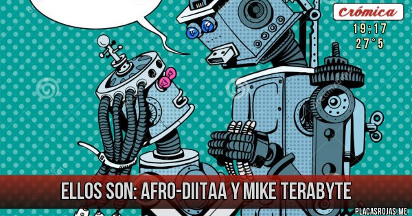 Placas Rojas - Ellos son: Afro-Diitaa y Mike Terabyte