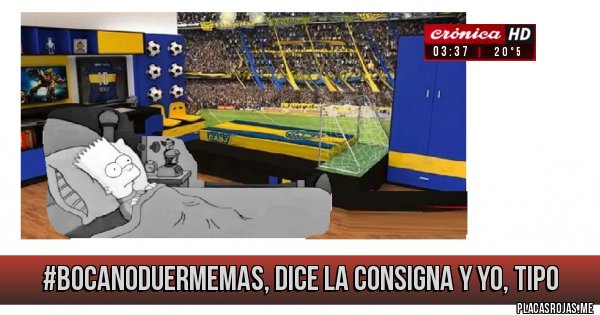 Placas Rojas - #BocaNoDuermeMas, dice la consigna y Yo, tipo Placas Rojas - #BocaNoDuermeMas, dice la consigna y Yo, tipo
