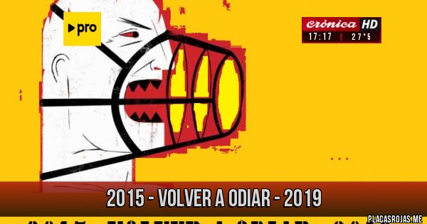 Placas Rojas - 2015 - VOLVER A ODIAR - 2019