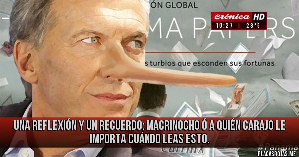 Placas Rojas - Una reflexión y un recuerdo: Macrinocho ó a quién carajo le importa cuándo leas esto.