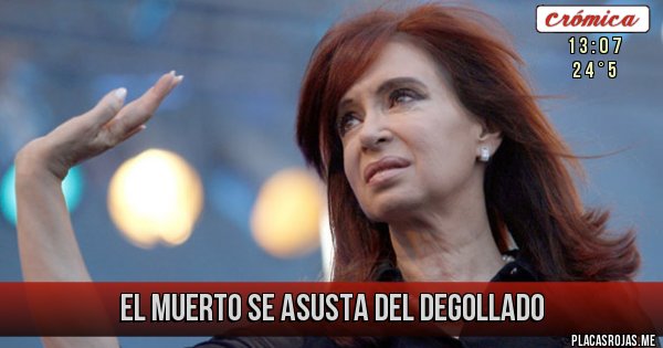 Placas Rojas - El muerto se asusta del degollado