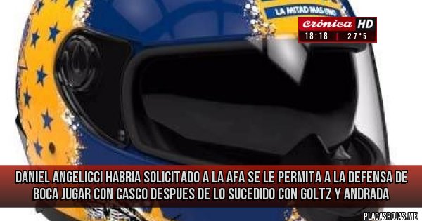 Placas Rojas - daniel angelicci habria solicitado a la afa se le permita a la defensa de boca jugar con casco despues de lo sucedido con goltz y andrada