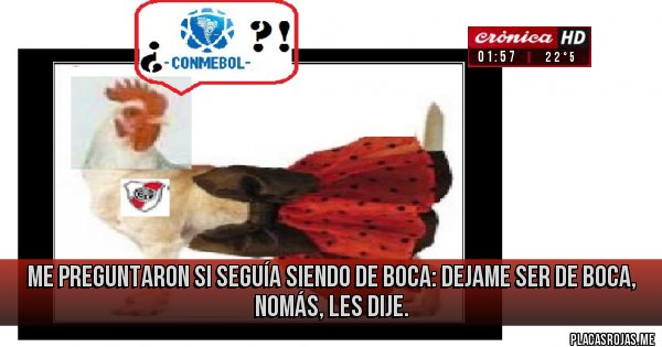 Placas Rojas -  ME PREGUNTARON SI SEGUÍA SIENDO DE BOCA: Dejame ser de BOCA, nomás, les dije.