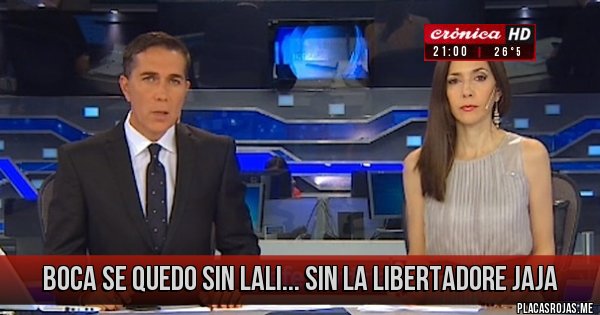 Placas Rojas - Boca se quedo sin lali... sin la libertadore jaja 