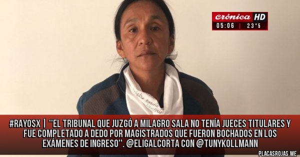 Placas Rojas - #RayosX | ''El tribunal que juzgó a Milagro Sala no tenía jueces titulares y fue completado a dedo por magistrados que fueron bochados en los exámenes de ingreso''. @EliGAlcorta con @tunykollmann 