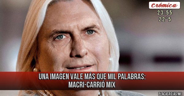 Placas Rojas - Una imagen vale más que mil palabras: Macri-Carrió Mix