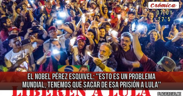 Placas Rojas - El Nobel Pérez Esquivel: ''Esto es un problema mundial, tenemos que sacar de esa prisión a Lula''
