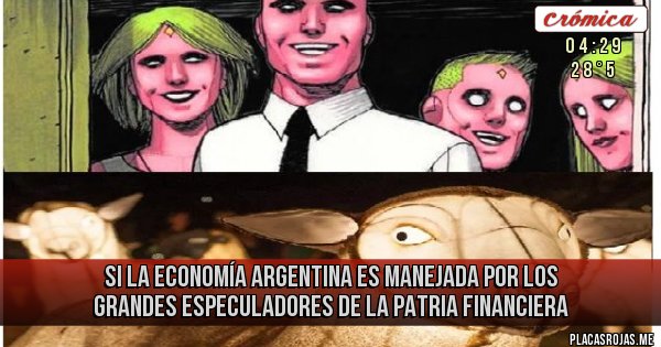 Placas Rojas -  si la economía Argentina es manejada por los grandes especuladores de la patria financiera