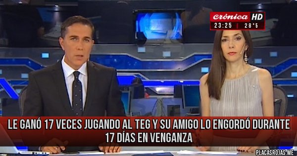 Placas Rojas - Le ganó 17 veces jugando al TEG y su amigo lo engordó durante 17 días en venganza 