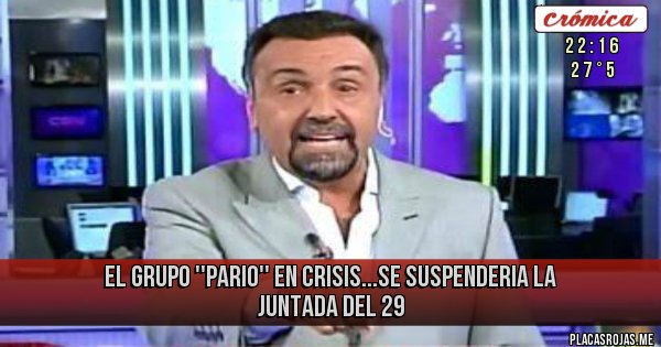Placas Rojas - EL GRUPO ''PARIO'' EN CRISIS...SE SUSPENDERIA LA JUNTADA DEL 29