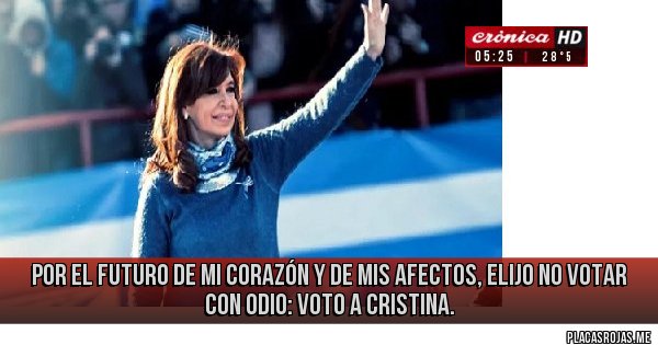 Placas Rojas - Por el futuro de mi corazón y de mis afectos, elijo no votar con odio: Voto a Cristina.