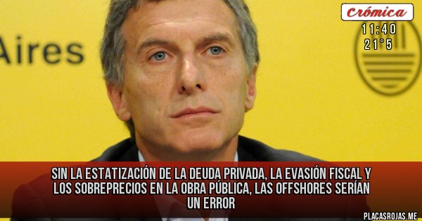 Placas Rojas - Sin la estatización de la deuda privada, la evasión fiscal y los sobreprecios en la obra pública, las offshores serían un error