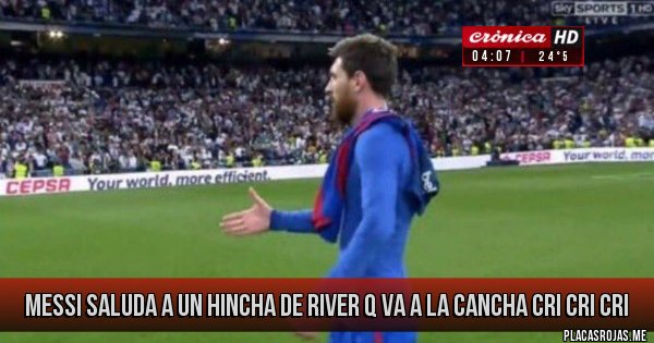 Placas Rojas - Messi saluda a un hincha de River q va a la cancha cri cri cri