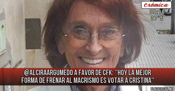 Placas Rojas - @AlciraArgumedo a favor de CFK:  ''Hoy la mejor forma de frenar al macrismo es votar a Cristina''