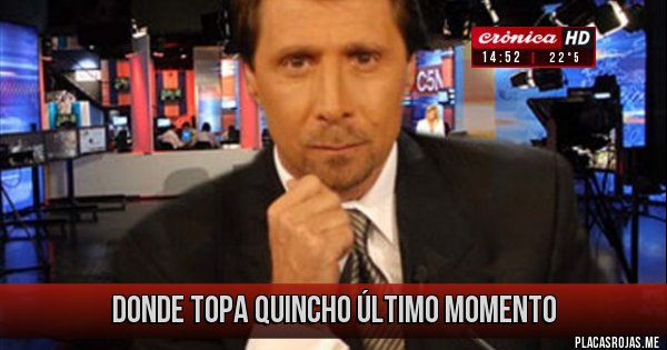 Placas Rojas - Donde topa quincho último momento