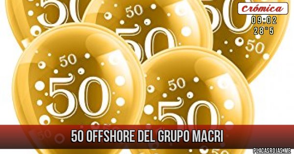 Placas Rojas - 50 OFFSHORE DEL GRUPO MACRI