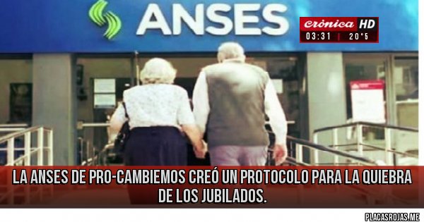 Placas Rojas - la ANSES de pro-cambiemos creó un protocolo para la quiebra de los jubilados.