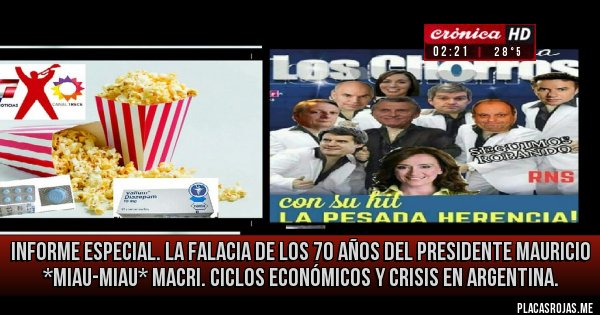 Placas Rojas - INFORME ESPECIAL. La falacia de los 70 años del presidente Mauricio *Miau-Miau* Macri. Ciclos económicos y crisis en Argentina.