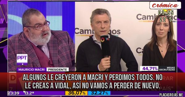 Placas Rojas - Algunos le creyeron a Macri y perdimos todos. NO le creas a Vidal, así no vamos a perder de nuevo.