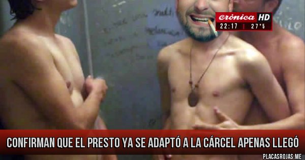 Placas Rojas - CONFIRMAN QUE EL PRESTO YA SE ADAPTÓ A LA CÁRCEL APENAS LLEGÓ 