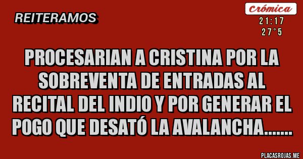 Placas Rojas - Procesarian a Cristina por la sobreventa de entradas al recital del indio y por generar el pogo que desató la avalancha.......