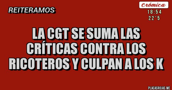 Placas Rojas - la cgt se suma las críticas contra los ricoteros y culpan a los k 
