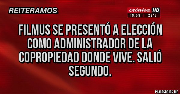 Placas Rojas - FILMUS SE PRESENTÓ A ELECCIÓN COMO ADMINISTRADOR DE LA COPROPIEDAD DONDE VIVE. SALIÓ SEGUNDO.