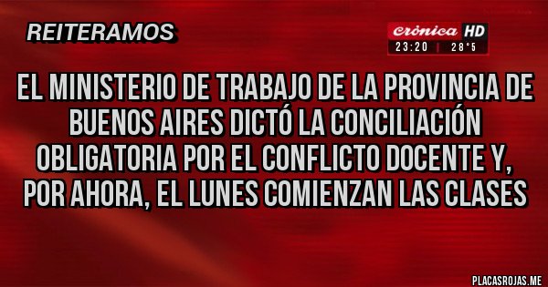 Placas Rojas - El Ministerio de Trabajo de la Provincia de Buenos Aires dictó la conciliación obligatoria por el conflicto docente y, por ahora, el lunes comienzan las clases