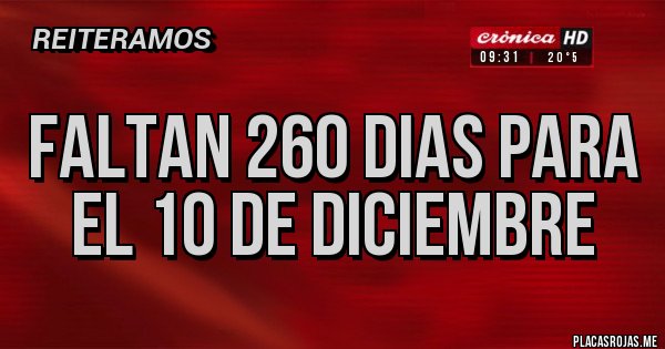 Placas Rojas - FALTAN 260 DIAS PARA EL 10 DE DICIEMBRE