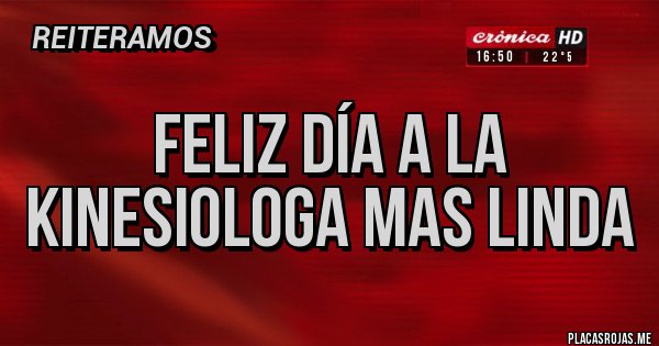 Placas Rojas - Feliz día a la kinesiologa mas linda
