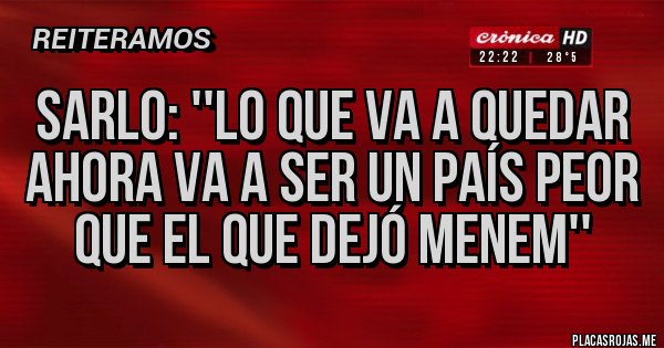 Placas Rojas - Sarlo: ''Lo que va a quedar ahora va a ser un país peor que el que dejó Menem''