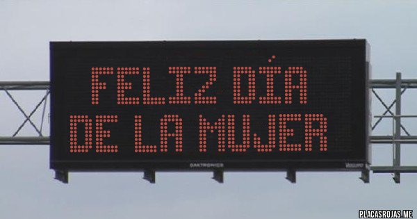 Placas Rojas - FELIZ DÍA DE LA MUJER 