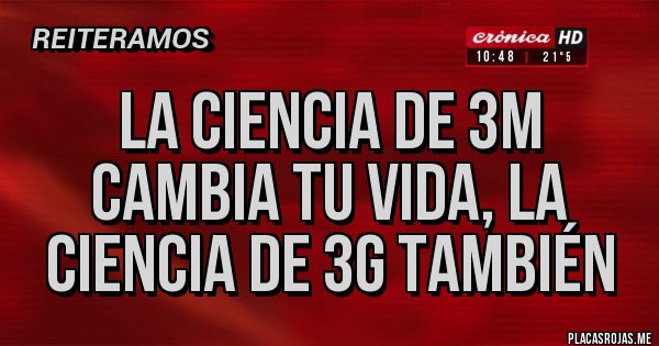 Placas Rojas - La ciencia de 3M cambia tu vida, la ciencia de 3G también