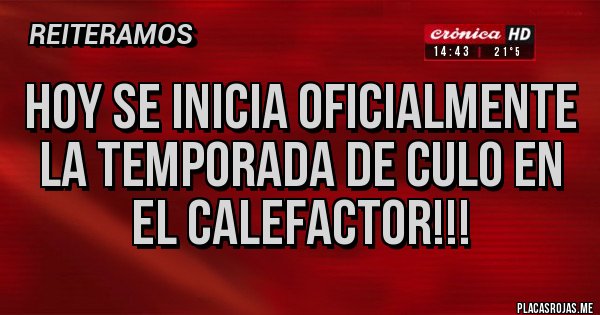Placas Rojas - Hoy se inicia oficialmente la temporada de culo en el calefactor!!! Placas Rojas - Hoy se inicia oficialmente la temporada de culo en el calefactor!!!