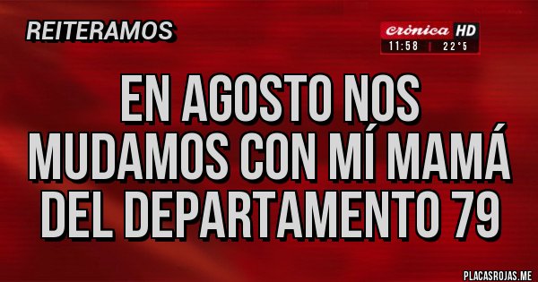 Placas Rojas - En agosto nos mudamos con mí Mamá del departamento 79