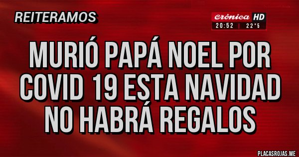 Placas Rojas - Murió papá noel por covid 19 esta navidad no habrá regalos 