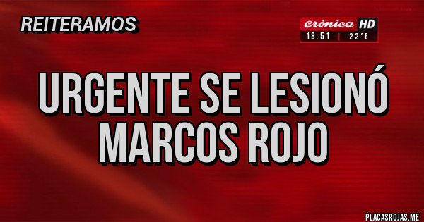 Placas Rojas - Urgente se lesionó Marcos rojo